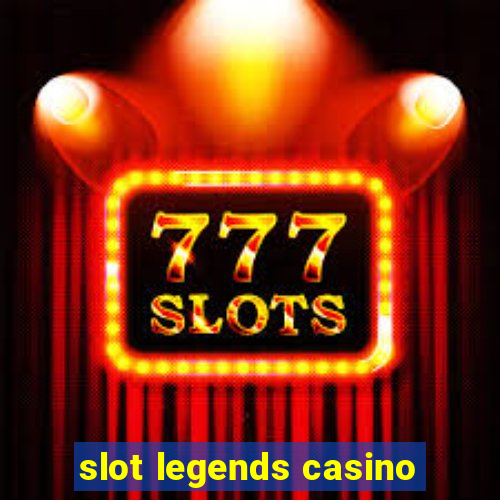 slot legends casino