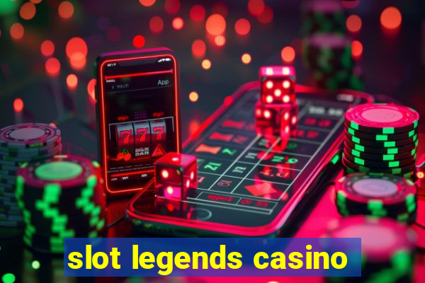 slot legends casino