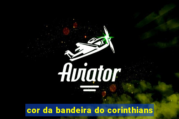 cor da bandeira do corinthians