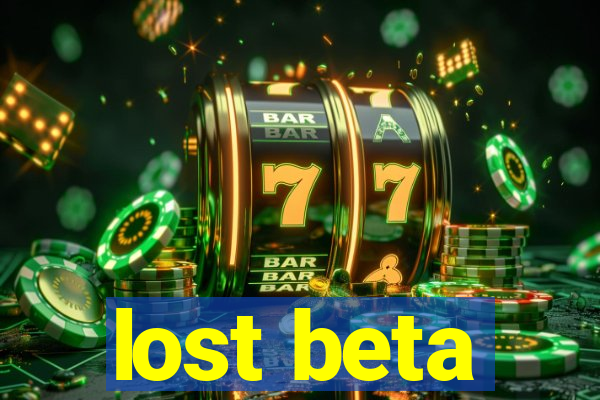 lost beta