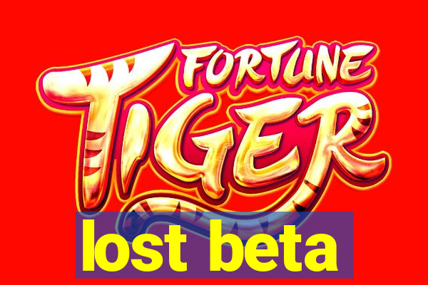 lost beta