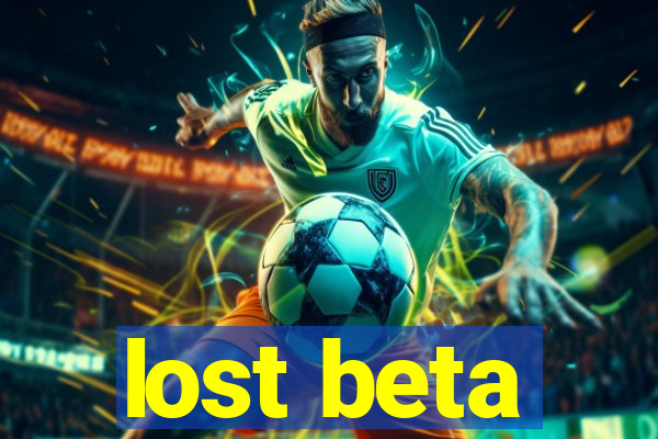 lost beta