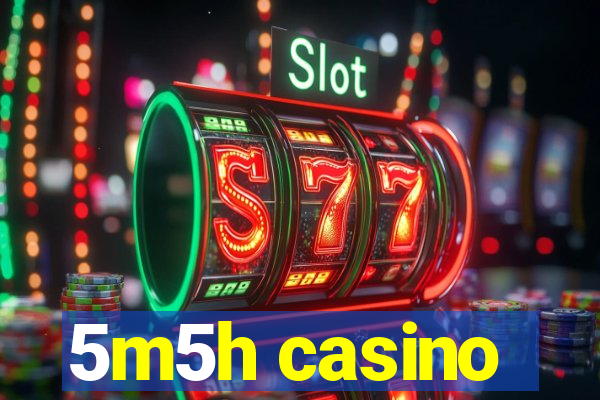 5m5h casino