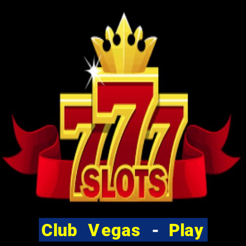 Club Vegas - Play online slots