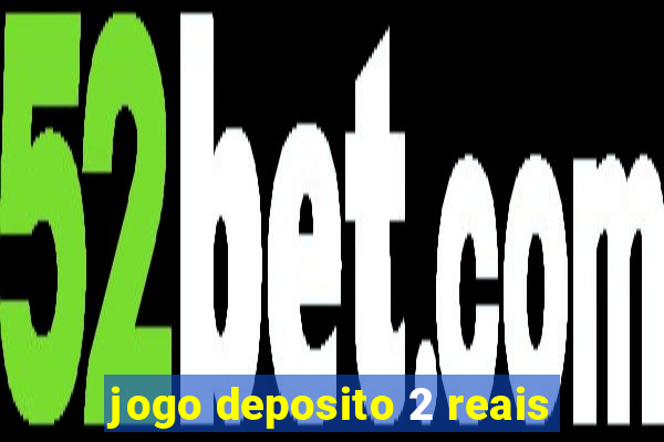 jogo deposito 2 reais