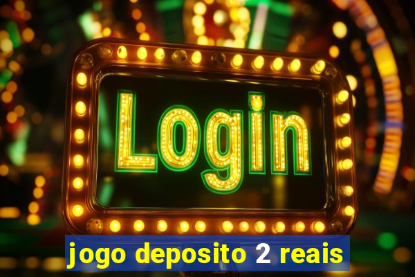 jogo deposito 2 reais