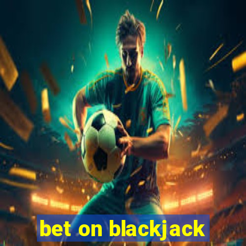 bet on blackjack