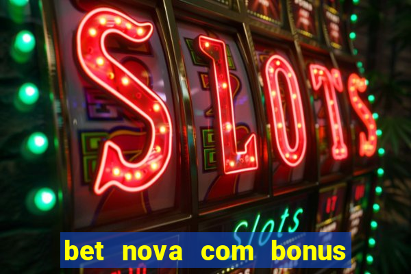 bet nova com bonus de cadastro