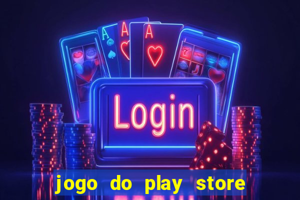 jogo do play store que ganha dinheiro de verdade