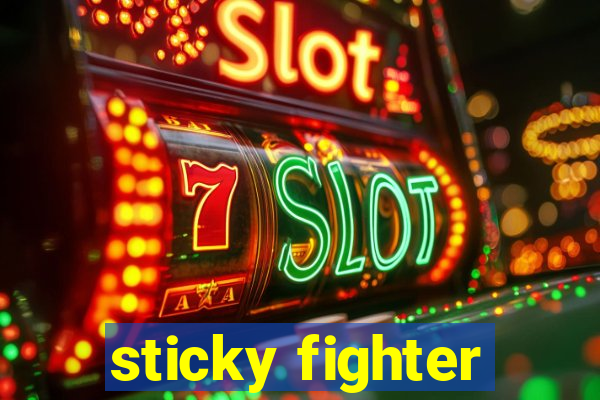 sticky fighter