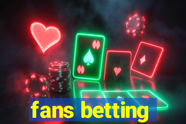 fans betting