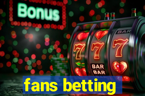 fans betting