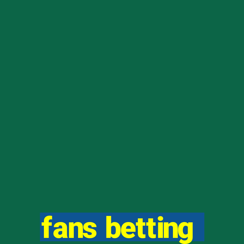 fans betting