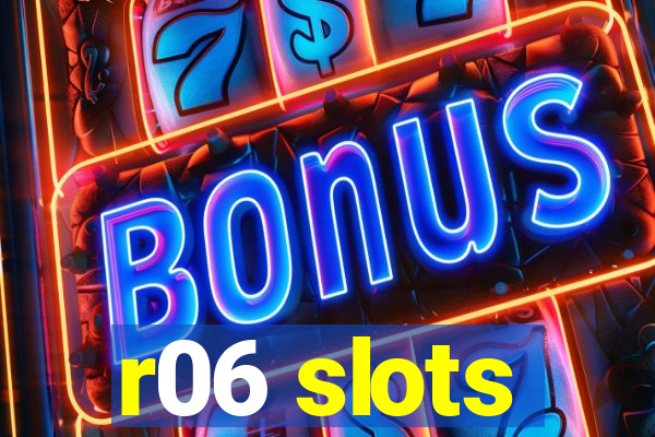 r06 slots