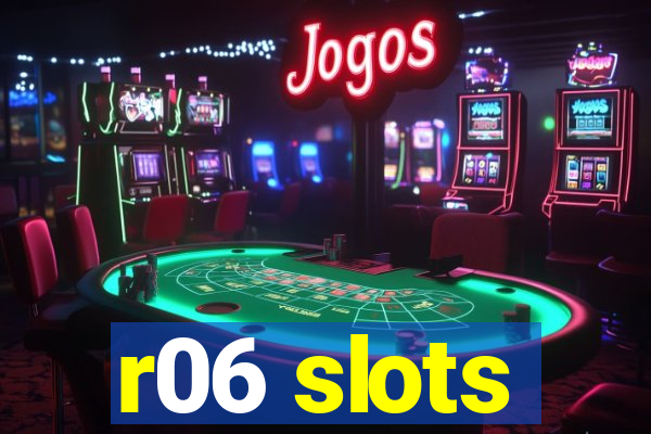 r06 slots