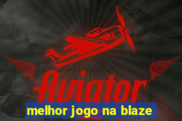 melhor jogo na blaze