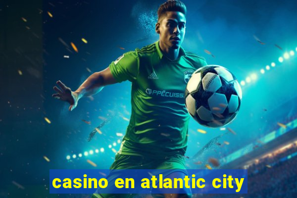 casino en atlantic city