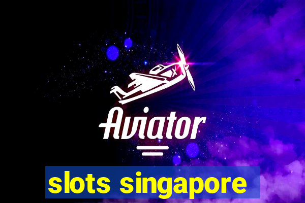 slots singapore