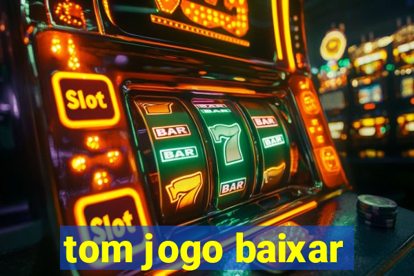 tom jogo baixar