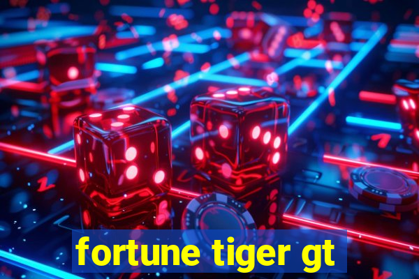 fortune tiger gt