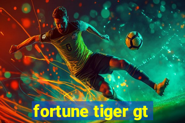 fortune tiger gt