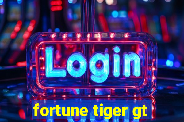 fortune tiger gt