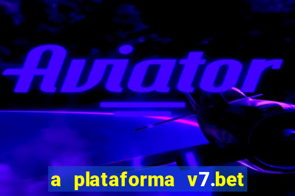 a plataforma v7.bet é confiável