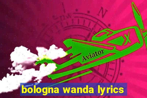 bologna wanda lyrics