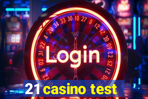 21 casino test