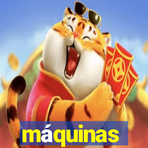 máquinas