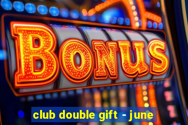 club double gift - june