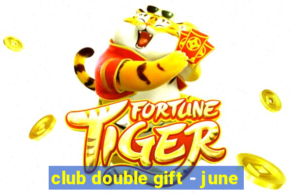 club double gift - june