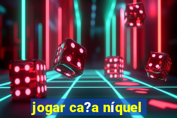 jogar ca?a níquel