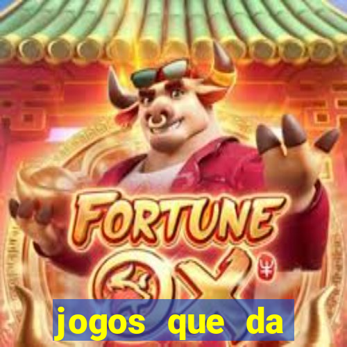 jogos que da dinheiro na hora