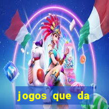 jogos que da dinheiro na hora