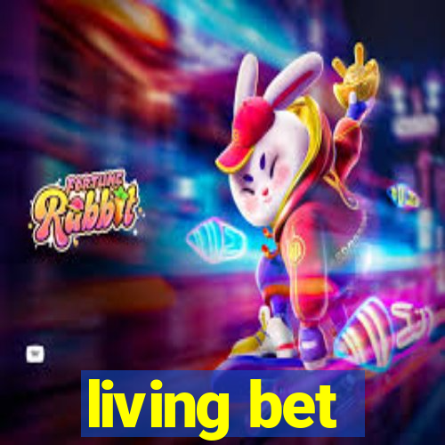 living bet