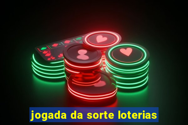 jogada da sorte loterias