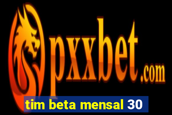 tim beta mensal 30