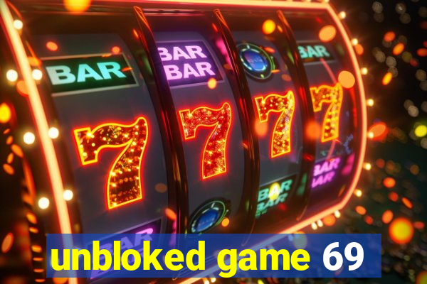 unbloked game 69