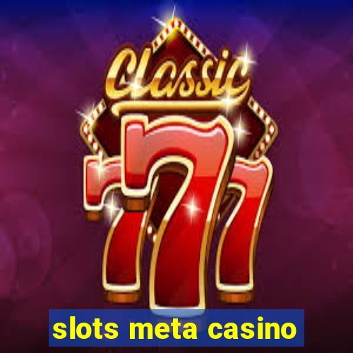 slots meta casino