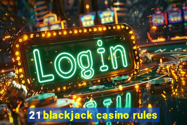 21 blackjack casino rules