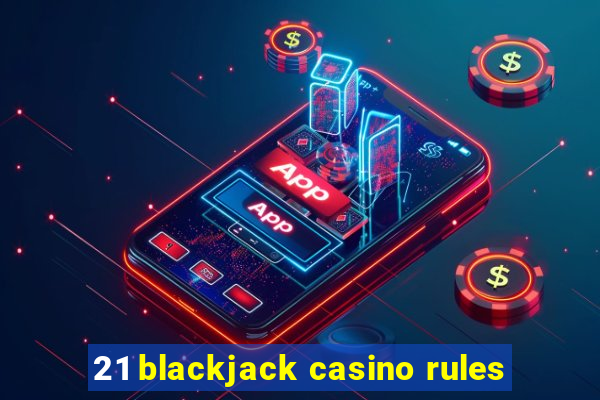 21 blackjack casino rules