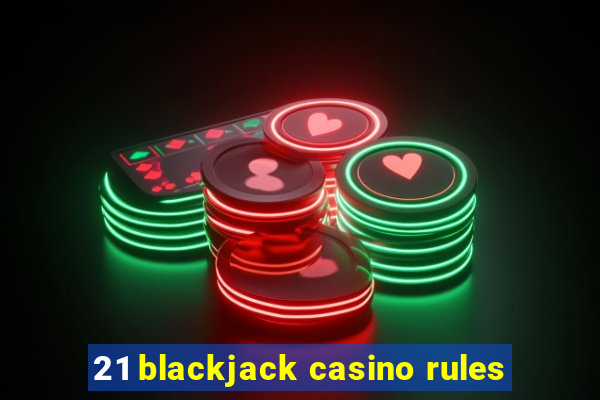 21 blackjack casino rules