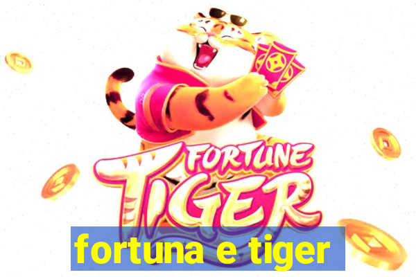 fortuna e tiger