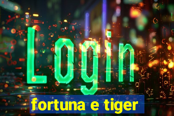 fortuna e tiger