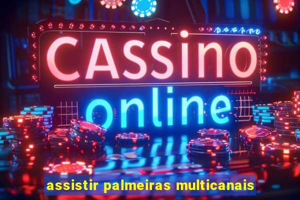 assistir palmeiras multicanais