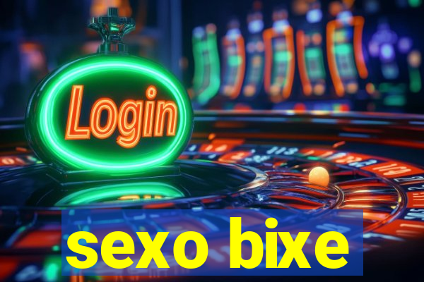 sexo bixe