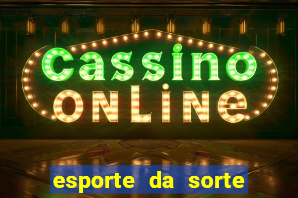 esporte da sorte vai de bet