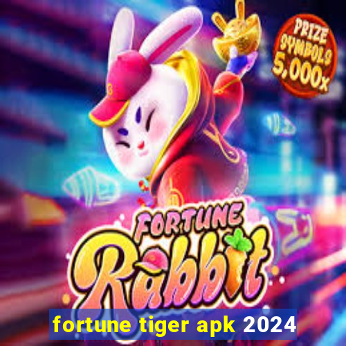 fortune tiger apk 2024