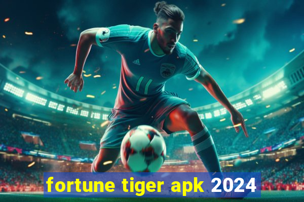 fortune tiger apk 2024